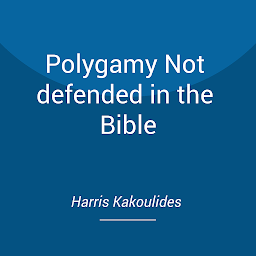 Icon image Polygamy Not defended in the Bible