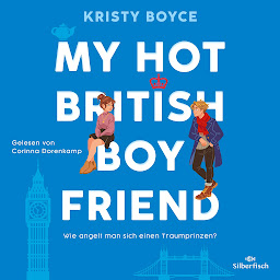 Symbolbild für My Hot British Boyfriend: Wie angelt man sich einen Traumprinzen?