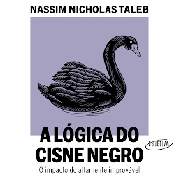 Icon image A lógica do Cisne Negro (Edição revista e ampliada): O impacto do altamente improvável