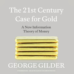 Icon image The 21st Century Case for Gold: A New Information Theory of Money