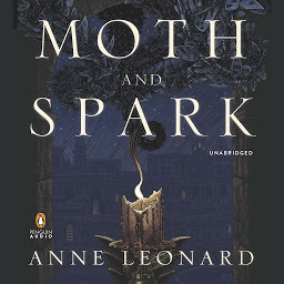 Icon image Moth and Spark: A Novel