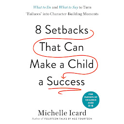 Image de l'icône Eight Setbacks That Can Make a Child a Success: What to Do and What to Say to Turn "Failures" into Character-Building Moments