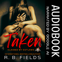 Icon image Taken: A Steamy Reverse Harem Biker Romance Audiobook (Claimed by Outlaws #1)