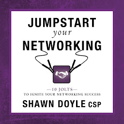 Obraz ikony: Jumpstart Your Networking: 10 Jolts to Ignite Your Networking Success