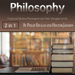 Icon image Philosophy: Greek and Modern Philosophers and Their Thoughts on Life