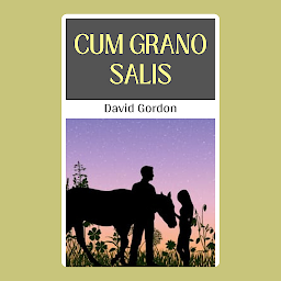 Icon image CUM GRANO SALIS.: Cum Grano Salis: Witty Tales Spiced with a Grain of Salt by David Gordon