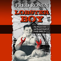 Icon image Lobster Boy: The Bizarre Life and Brutal Death of Grady Stiles, Jr.