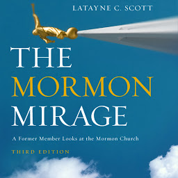 Icon image The Mormon Mirage: A Former Member Looks at the Mormon Church Today