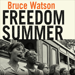 Icon image Freedom Summer: The Savage Season That Made Mississippi Burn and Made America a Democracy