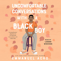 Icon image Uncomfortable Conversations with a Black Boy: Racism, Injustice, and How You Can Be a Changemaker