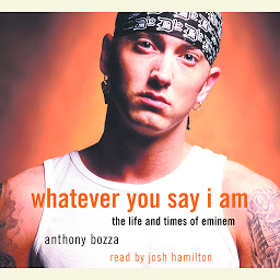 Ikonbillede Whatever You Say I Am: The Life and Times of Eminem