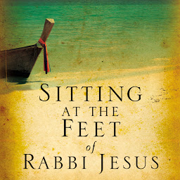 Icon image Sitting at the Feet of Rabbi Jesus: How the Jewishness of Jesus Can Transform Your Faith