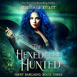 Icon image The Hexed and the Hunted: Faery Bargains, Book 3