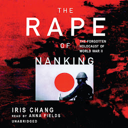 Icon image The Rape of Nanking: The Forgotten Holocaust of World War II