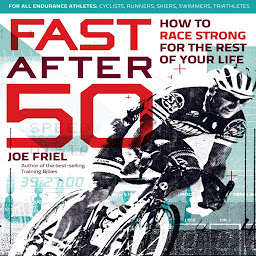Icoonafbeelding voor Fast After 50: How to Race Strong for the Rest of Your Life