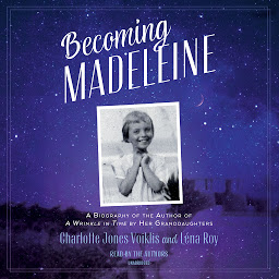 图标图片“Becoming Madeleine: A Biography of the Author of A Wrinkle in Time by Her Granddaughters”
