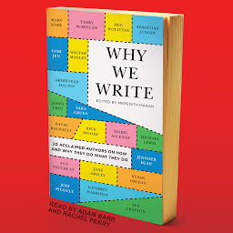 Icon image Why We Write: 20 Acclaimed Authors on How and Why They Do What They Do