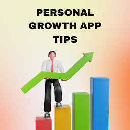 Personal Growth App Tips