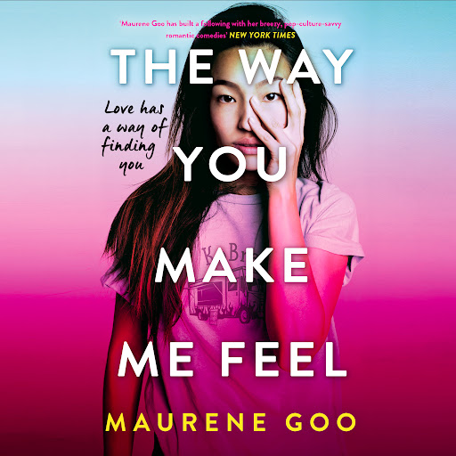 The Way You Make Me Feel, 저자: Maurene Goo - Google Play 오디오북