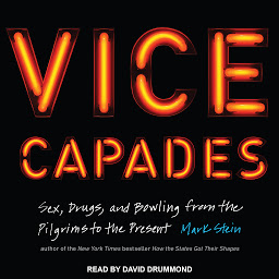 Icon image The Vice Capades: Sex, Drugs, and Bowling from the Pilgrims to the Present