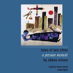 Icon image Tales of Two Cities: A Persian Memoir