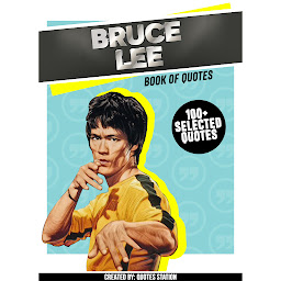 Icon image Bruce Lee: Book Of Quotes (100+ Selected Quotes)