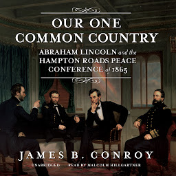 Icon image Our One Common Country: Abraham Lincoln and the Hampton Roads Peace Conference of 1865