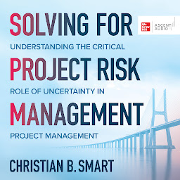 Icon image Solving for Project Risk Management: Understanding the Critical Role of Uncertainty in Project Management