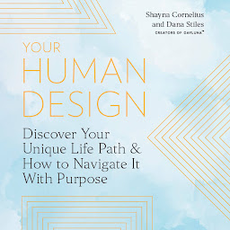 Icon image Your Human Design: Discover Your Unique Life Path and How to Navigate It with Purpose