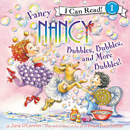 Icon image Fancy Nancy: Bubbles, Bubbles, and More Bubbles!