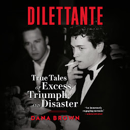 Icon image Dilettante: True Tales of Excess, Triumph, and Disaster