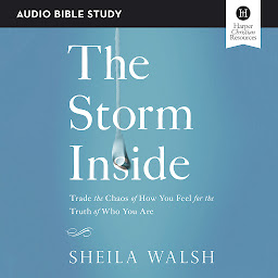 Icon image The Storm Inside: Audio Bible Studies: Trade the Chaos of How You Feel for the Truth of Who You Are