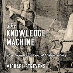 Obraz ikony: The Knowledge Machine: How Irrationality Created Modern Science