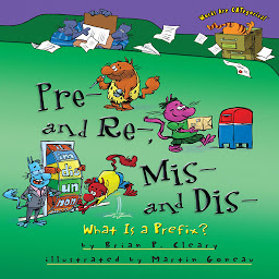Icon image Pre- and Re-, Mis- and Dis-: What Is a Prefix?