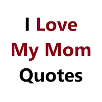 I Love My Mom Quotes