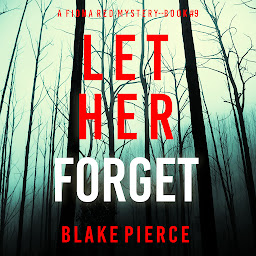 Icon image Let Her Forget (A Fiona Red FBI Suspense Thriller—Book 9)