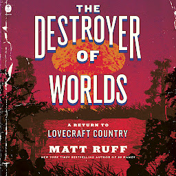 Icon image The Destroyer of Worlds: A Return to Lovecraft Country