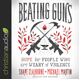 Icon image Beating Guns: Hope for People Who Are Weary of Violence