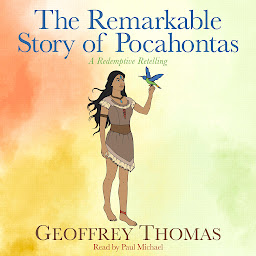 Icon image The Remarkable Story of Pocahontas: A Redemptive Retelling