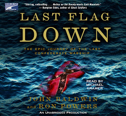 Icon image Last Flag Down: The Epic Journey of the Last Confederate Warship