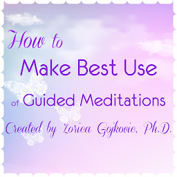 Obraz ikony: How to Make Best Use of Guided Meditations Created by Zorica Gojkovic, Ph.D.