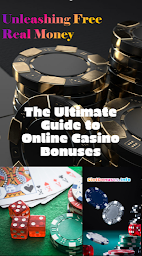Obraz ikony: The Ultimate Guide to Online Casino Bonuses: Unleashing Free Real Money: How to Turn Free Money into Real Winnings at Online Casinos