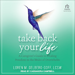 Icon image Take Back Your Life: A Caregiver's Guide to Finding Freedom in the Midst of Overwhelm