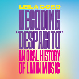 Icon image Decoding "Despacito": An Oral History of Latin Music