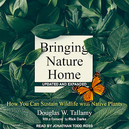 Icon image Bringing Nature Home: How You Can Sustain Wildlife with Native Plants, Updated and Expanded