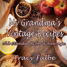 Icon image My Grandma's Vintage Recipes: Old Standards for a New Age