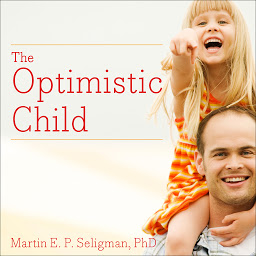 Icon image The Optimistic Child: A Proven Program to Safeguard Children Against Depression and Build Lifelong Resilience