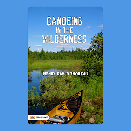 Icon image Canoeing in the wilderness – Audiobook: Canoeing in the Wilderness: Henry David Thoreau's Account of his Canoeing Adventures
