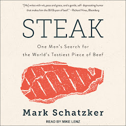 Icon image Steak: One Man's Search for the World's Tastiest Piece of Beef
