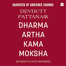 Icon image Dharma Artha Kama Moksha: 40 Insights for Happiness